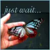 JUST WAIT