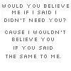 belive me?