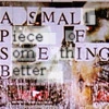 a small piece of something better