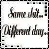 SAME THiiNG, DiiFERENT DAY
