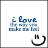i love the way you make me feel