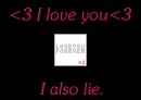 I love you...I also lie.
