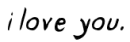 i love you.