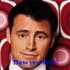 Joey from the t.v show friends how you doin