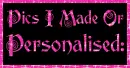 Pics I Personalised or made