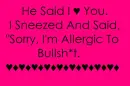 allergic to BS.