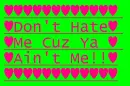 dont be hatin.