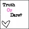 Truth or Dare?
