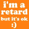 I'm A Retard