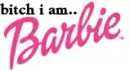 bitch i am barbie