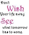 Don't wish your life away