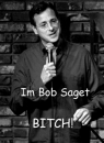 Im Bob Saget Bitch