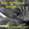 Kiss me before you go