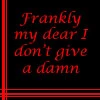 Frankly my dear i don't give a damn