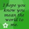 I hope you know...