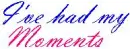 I've had my moments