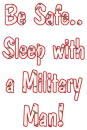 Be safe, sleep with a military man