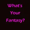 What's Your Fantasy?