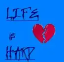 life is hard