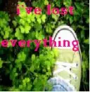 i ve lost everything