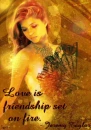 Love is friendship set on fire