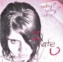 i hate u