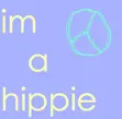 im a hippie