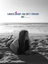 i once loved you but i moved on . . . . .