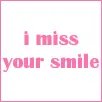 i miss your smile