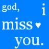i miss you