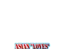 Asian "Loves"