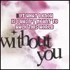 WITHOUT YOU