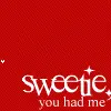 sweetie you had me