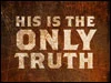 His is the only truth