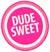 Dude Sweet