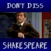 you diss shakespear...you diss the doctor