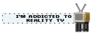Addicted to reality tv