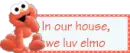 In our house, we love elmo