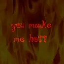 you make me hott