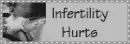 Infertility Hurts