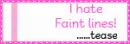 I hate faint lines