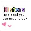 sisters is a bond you can never break