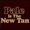 pale is th new tan