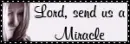 Lord, send us a miracle