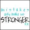 Mistakes only makes Us Stronger