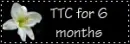 TTC for 6 months