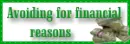 Avoiding for financial reasons