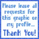 Please leave all requests for this graphic on my profile.... Thank You!