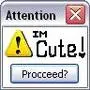 ATENTION: Im cute