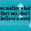 don't believe a word
